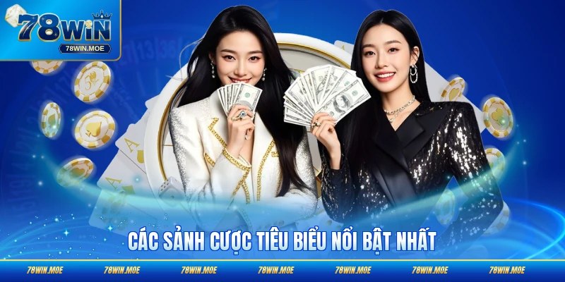 Các sảnh cược tiêu biểu nổi bật nhất