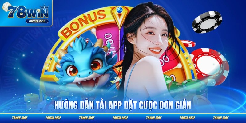 Hướng dẫn thao tác tải app và cược dễ hiểu